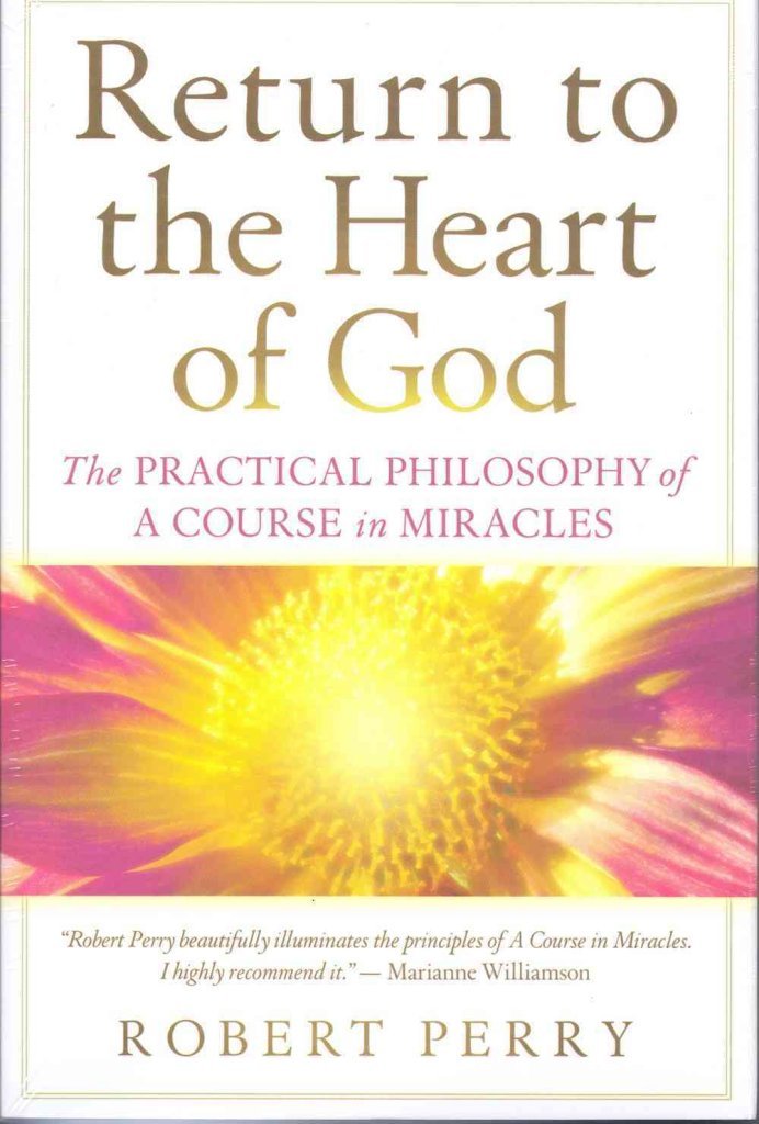 Return to the Heart of God: The Practical Philosophy of A Course in Miracles,Used