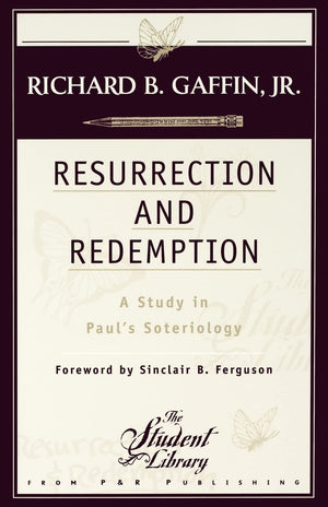 Resurrection and Redemption: A Study in Pauls Soteriology,New