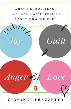Joy, Guilt, Anger, Love: What Neuroscience Canand Can'tTell Us About How We Feel,Used