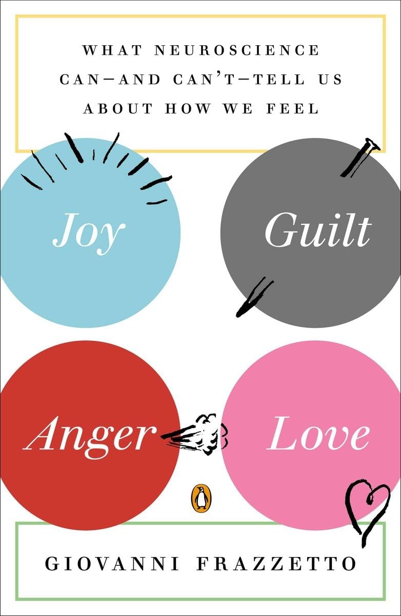 Joy, Guilt, Anger, Love: What Neuroscience Canand Can'tTell Us About How We Feel,Used