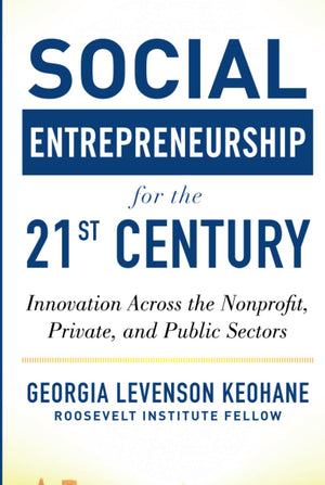 Social Entrepreneurship for the 21st Century: Innovation Across the Nonprofit, Private, and Public Sectors,Used
