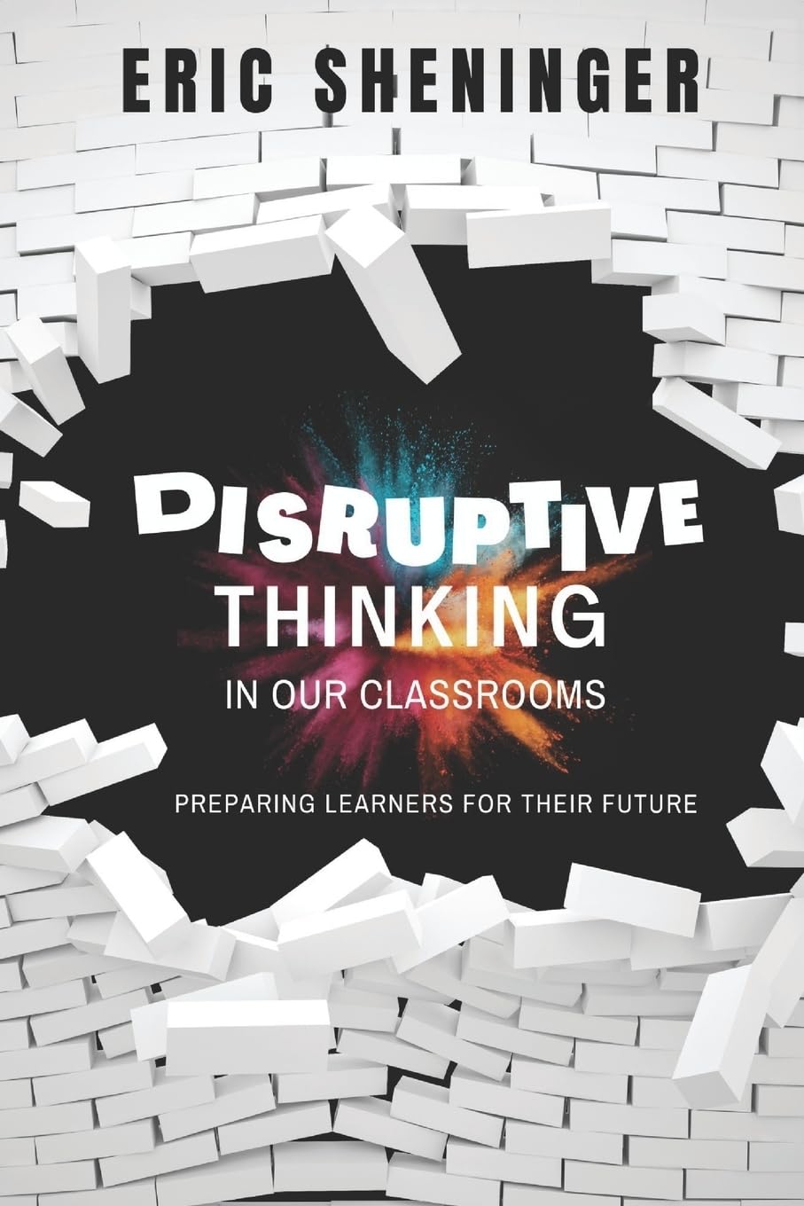 Disruptive Thinking in Our Classrooms: Preparing Learners for Their Future,Used