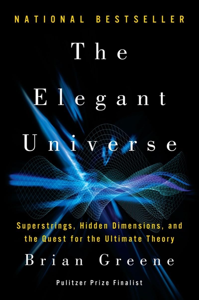 The Elegant Universe: Superstrings, Hidden Dimensions, And The Quest For The Ultimate Theory,New
