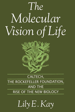 The Molecular Vision of Life: Caltech, the Rockefeller Foundation, and the Rise of the New Biology (Monographs on the History an,Used