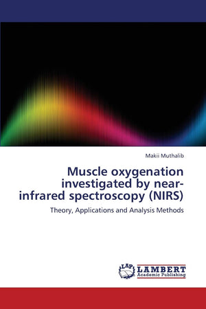 Muscle oxygenation investigated by nearinfrared spectroscopy (NIRS): Theory, Applications and Analysis Methods,Used