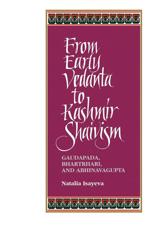 From Early Vedanta to Kashmir Shaivism: Gaudapada, Bhartrhari, and Abhinavagupta (Suny Series, Religious Studies) (Suny Series i,New