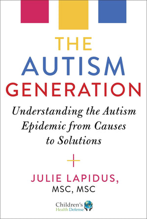 The Autism Generation: Understanding The Autism Epidemic From Causes To Solutions