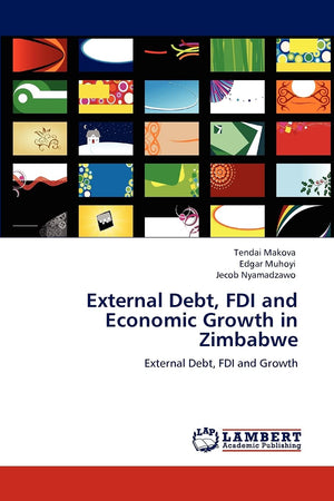 External Debt, FDI and Economic Growth in Zimbabwe: External Debt, FDI and Growth,Used