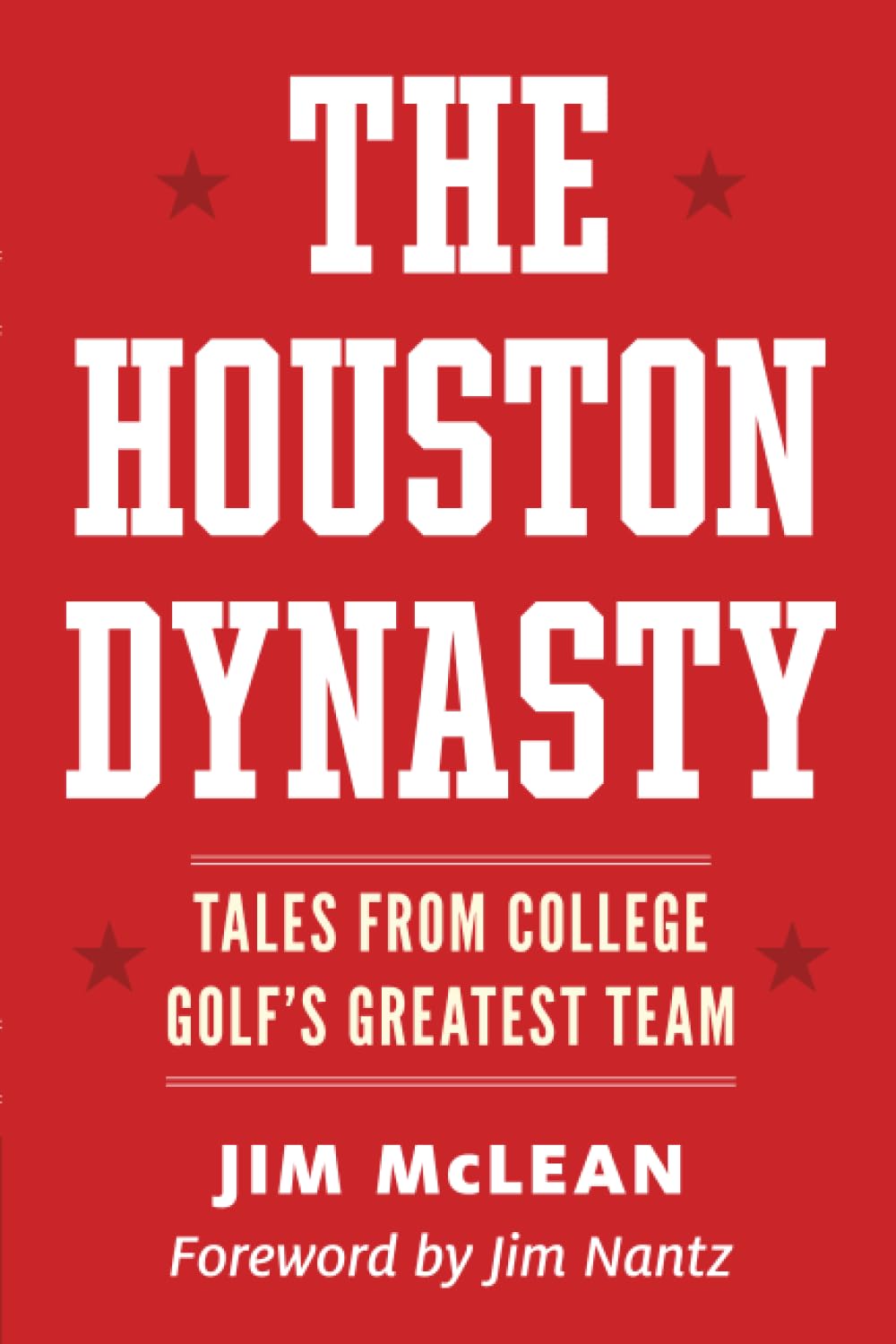 The Houston Dynasty: Tales From College GolfS Greatest Team