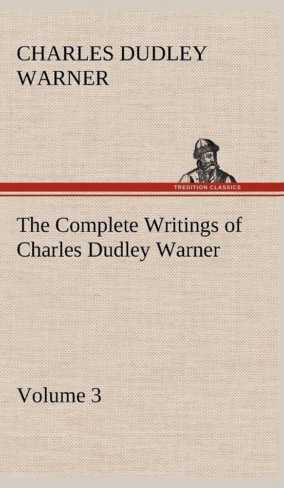 The Complete Writings of Charles Dudley Warner  Volume 3,Used