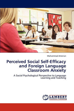 Perceived Social SelfEfficacy and Foreign Language Classroom Anxiety: A Social Psychological Perspective to Language Learning a,Used