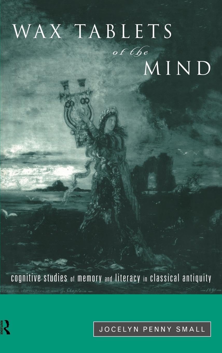 Wax Tablets Of The Mind: Cognitive Studies Of Memory And Literacy In Classical Antiquity