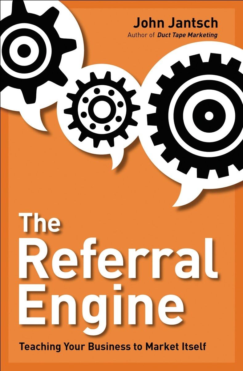 The Referral Engine: Teaching Your Business To Market Itself