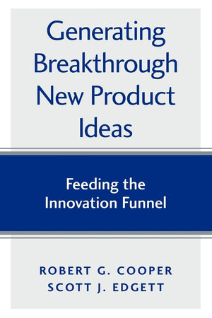 Generating Breakthrough New Product Ideas: Feeding the Innovation Funnel,Used
