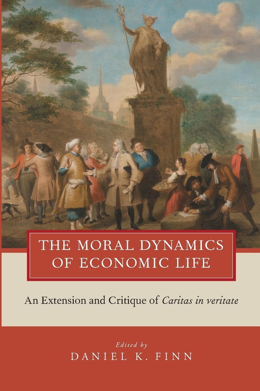 The Moral Dynamics of Economic Life: An Extension and Critique of Caritas in Veritate,Used