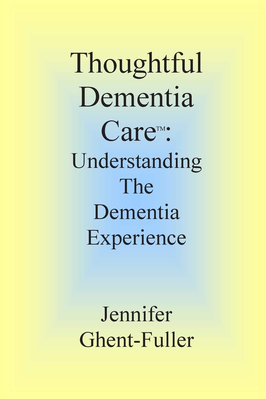 Thoughtful Dementia Care: Understanding the Dementia Experience,Used