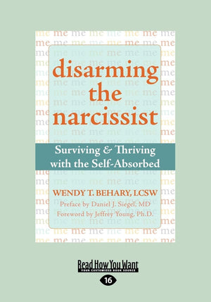Disarming the Narcissist: Surviving and Thriving with the SelfAbsorbed,New