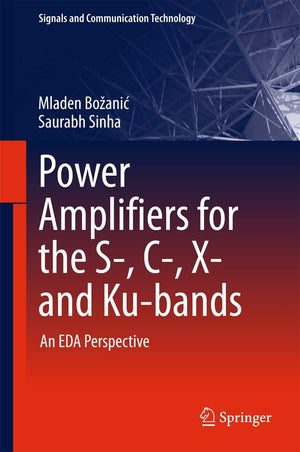 Power Amplifiers for the S, C, X and Kubands: An EDA Perspective (Signals and Communication Technology),Used