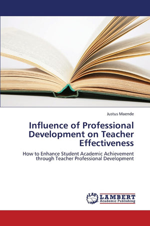 Influence of Professional Development on Teacher Effectiveness: How to Enhance Student Academic Achievement through Teacher Prof,Used