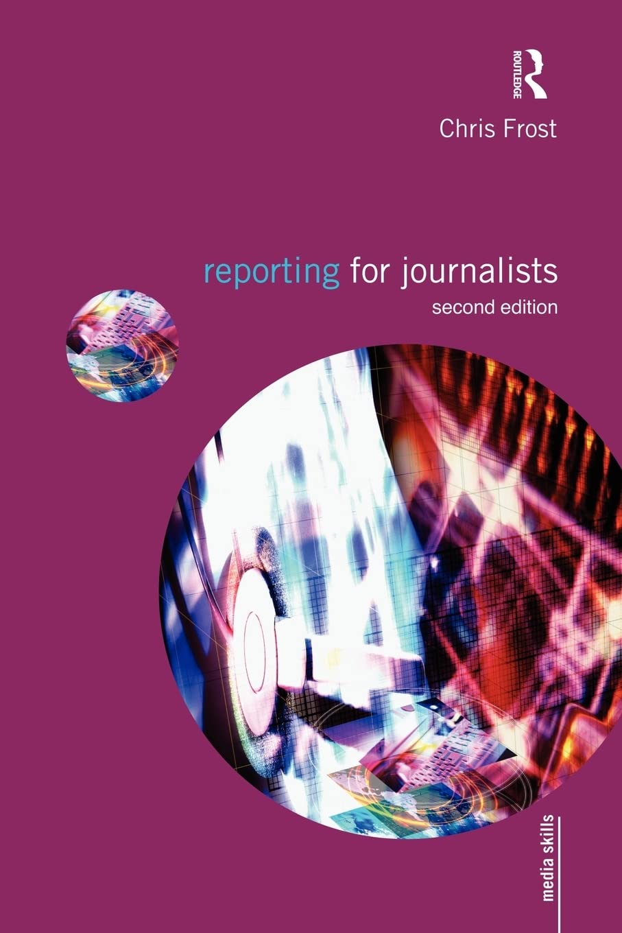 Reporting For Journalists (Media Skills),New