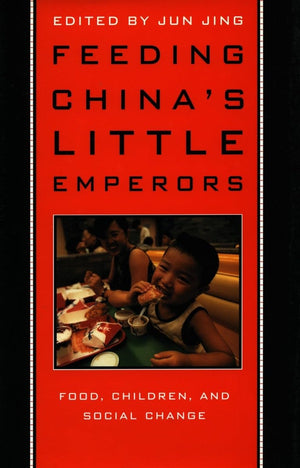 Feeding China s Little Emperors: Food, Children, and Social Change