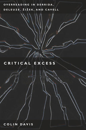 Critical Excess: Overreading In Derrida, Deleuze, Levinas, Iek And Cavell,Used