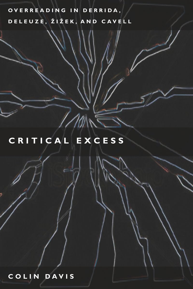Critical Excess: Overreading In Derrida, Deleuze, Levinas, Iek And Cavell,Used