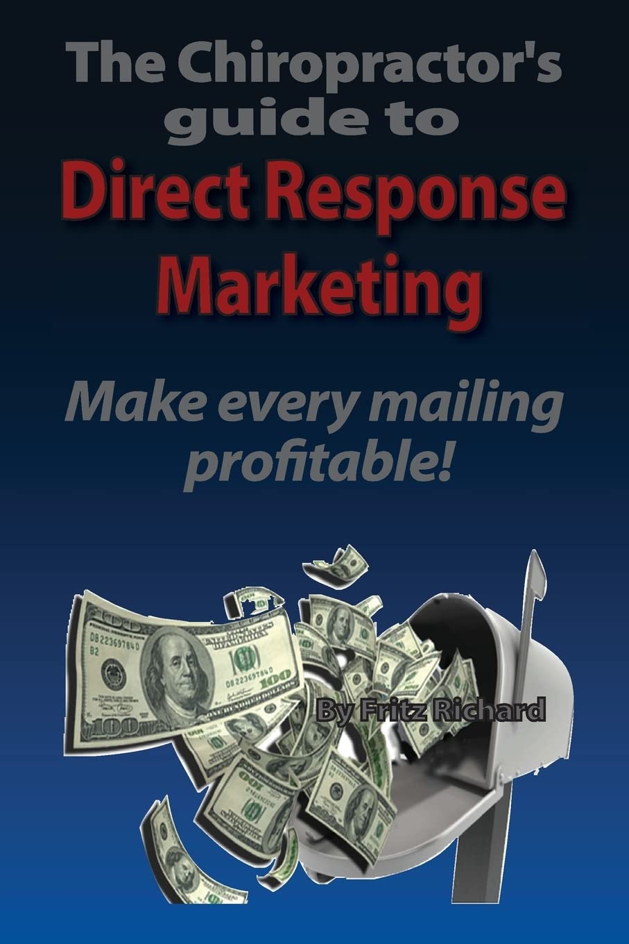 Thechiropractors Guide To Direct Response Marketing Make Every Mailing Profitable!: This System Delivers High Quality Clients T,Used