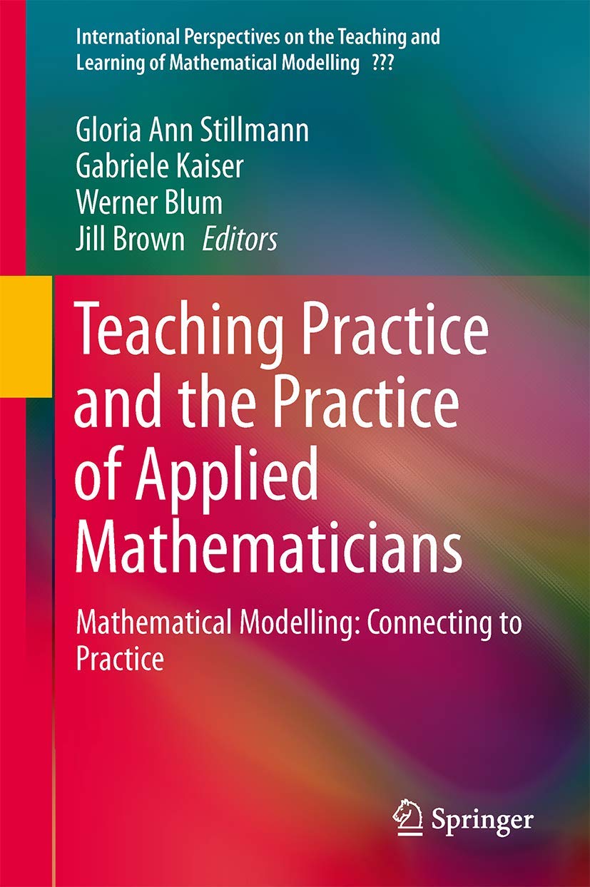 Teaching Mathematical Modelling: Connecting to Research and Practice (International Perspectives on the Teaching and Learning of,Used