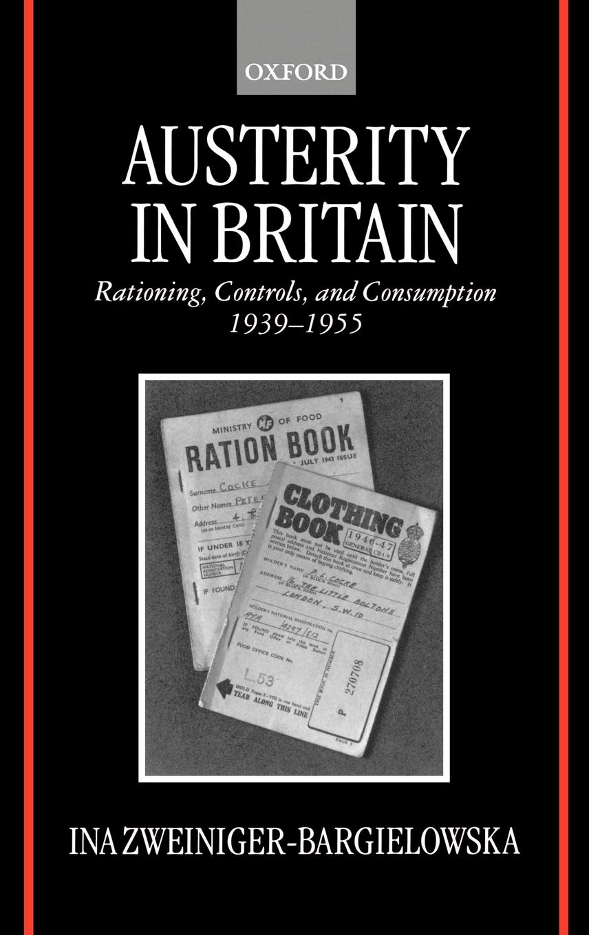 Austerity in Britain: Rationing, Controls, and Consumption, 19391955,Used