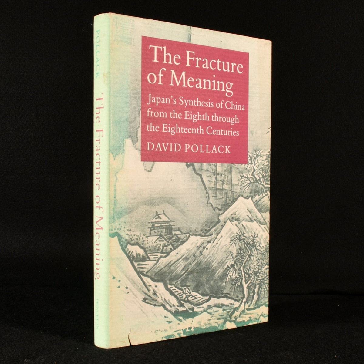 The Fracture of Meaning: Japan's Synthesis of China from the Eighth through the Eighteenth Centuries (Princeton Legacy Library, ,Used