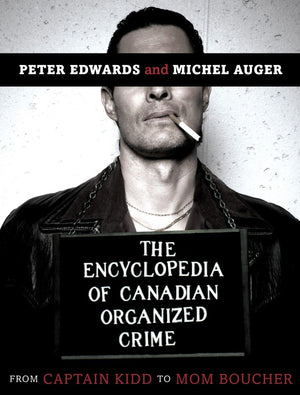 The Encyclopedia of Canadian Organized Crime: From Captain Kidd to Mom Boucher,Used