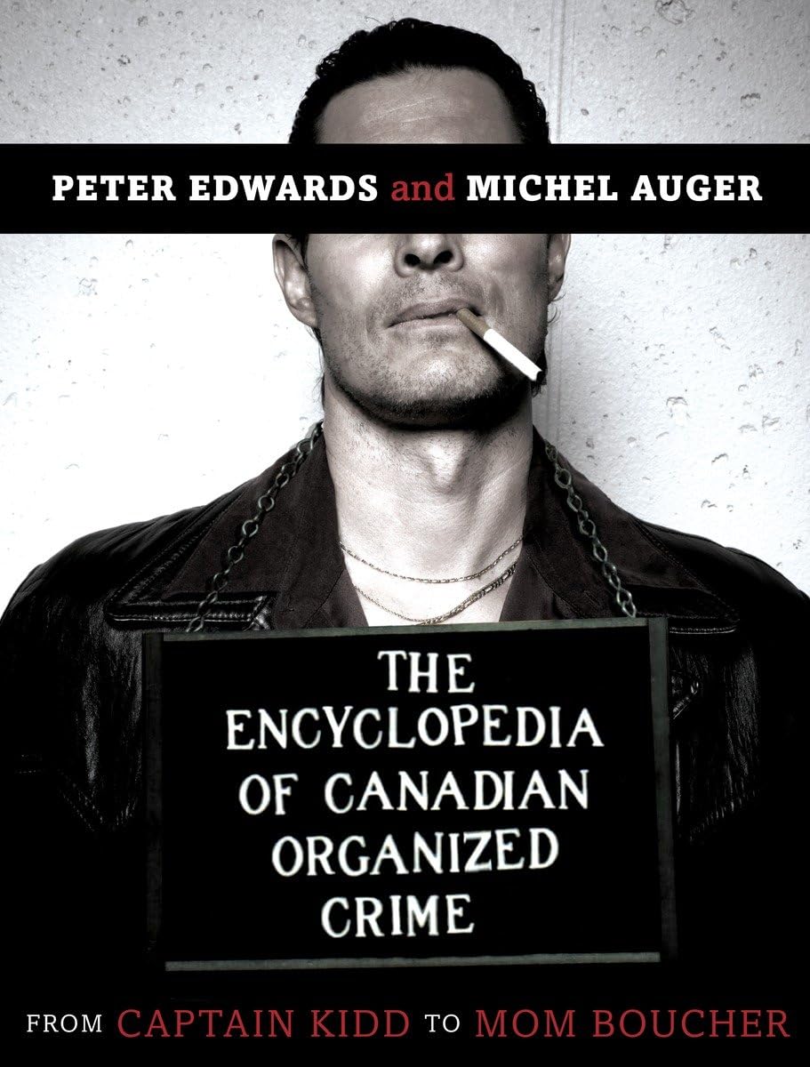 The Encyclopedia of Canadian Organized Crime: From Captain Kidd to Mom Boucher,Used