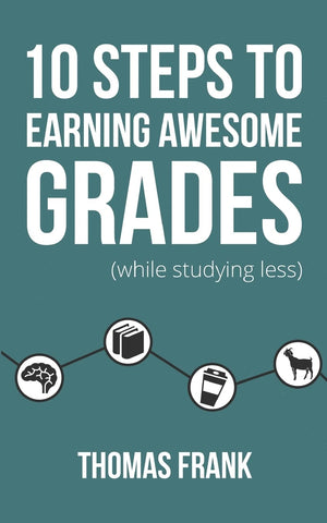 10 Steps to Earning Awesome Grades (While Studying Less),New