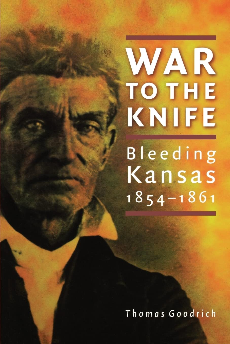 War To The Knife: Bleeding Kansas, 18541861,New