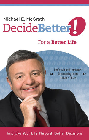 Decide Better! For a Better Life: Improve Your Life Through Better Decisions,Used