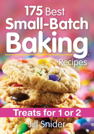 175 Best SmallBatch Baking Recipes: Treats for 1 or 2