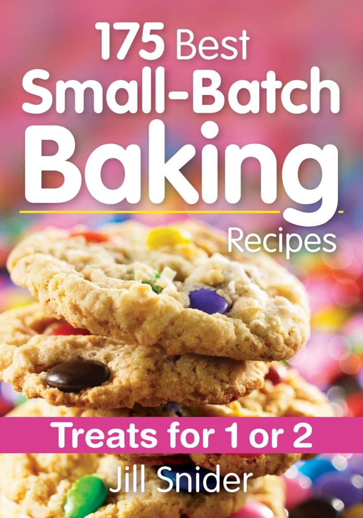 175 Best SmallBatch Baking Recipes: Treats for 1 or 2