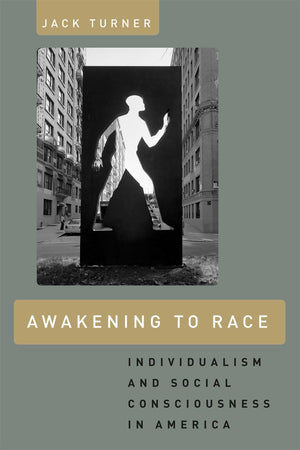 Awakening To Race: Individualism And Social Consciousness In America,New