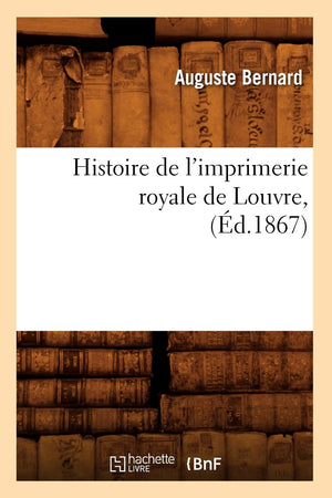 Histoire De L'Imprimerie Royale De Louvre, (D.1867) (French Edition),New