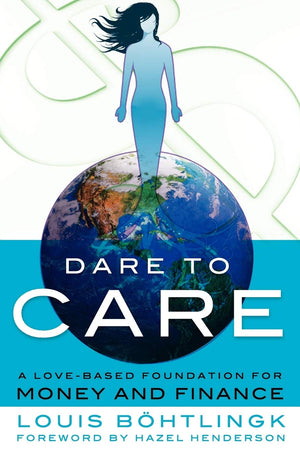 Dare To Care: A Lovebased Foundation For Money And Finance,Used