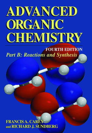Advanced Organic Chemistry: Part B: Reaction And Synthesis,New