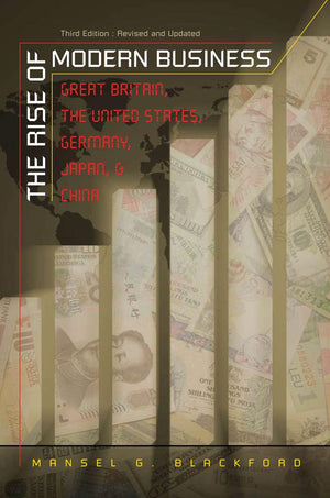 The Rise Of Modern Business: Great Britain, The United States, Germany, Japan, And China,New
