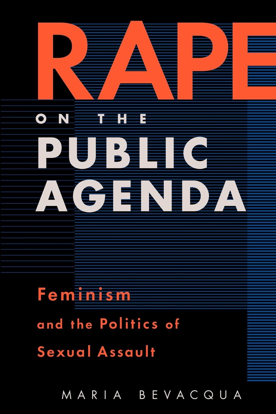Rape On The Public Agenda: Feminism And The Politics Of Sexual Assault