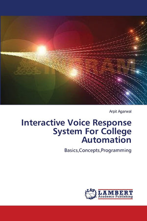 Interactive Voice Response System For College Automation: Basics,Concepts,Programming,Used