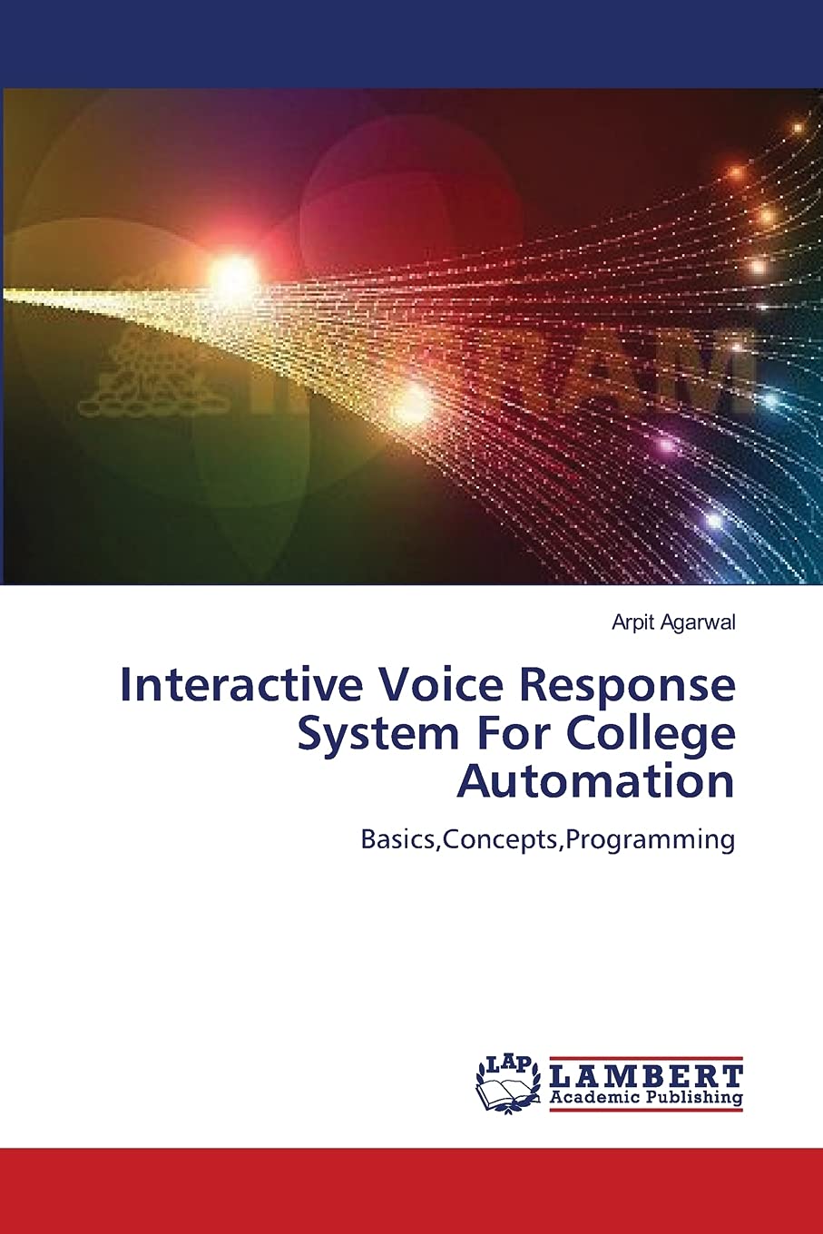 Interactive Voice Response System For College Automation: Basics,Concepts,Programming,Used