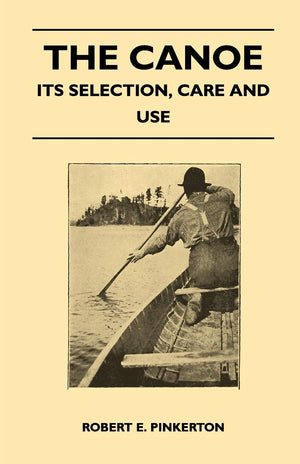The Canoe  Its Selection, Care And Use,Used