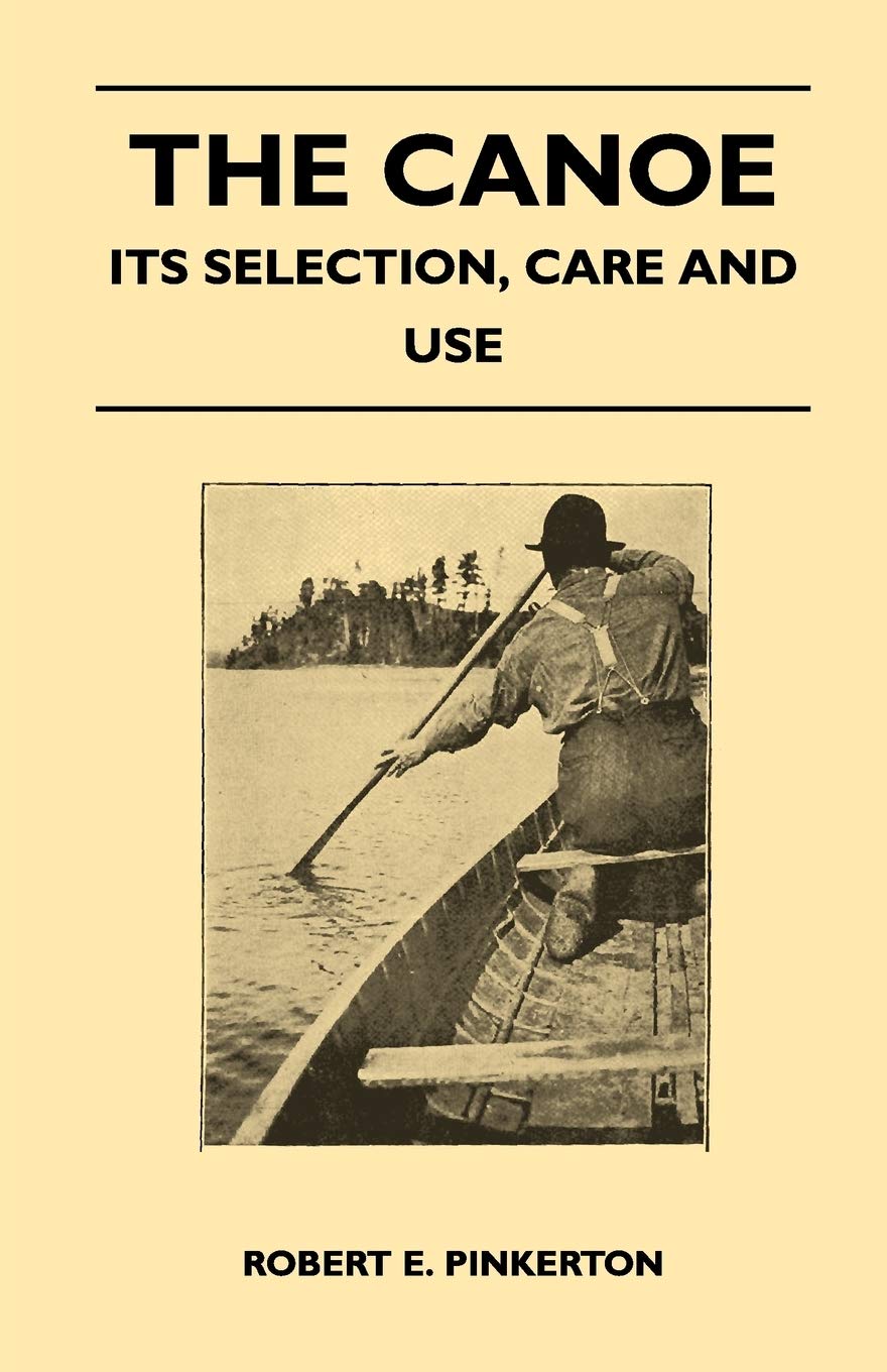 The Canoe  Its Selection, Care And Use,Used