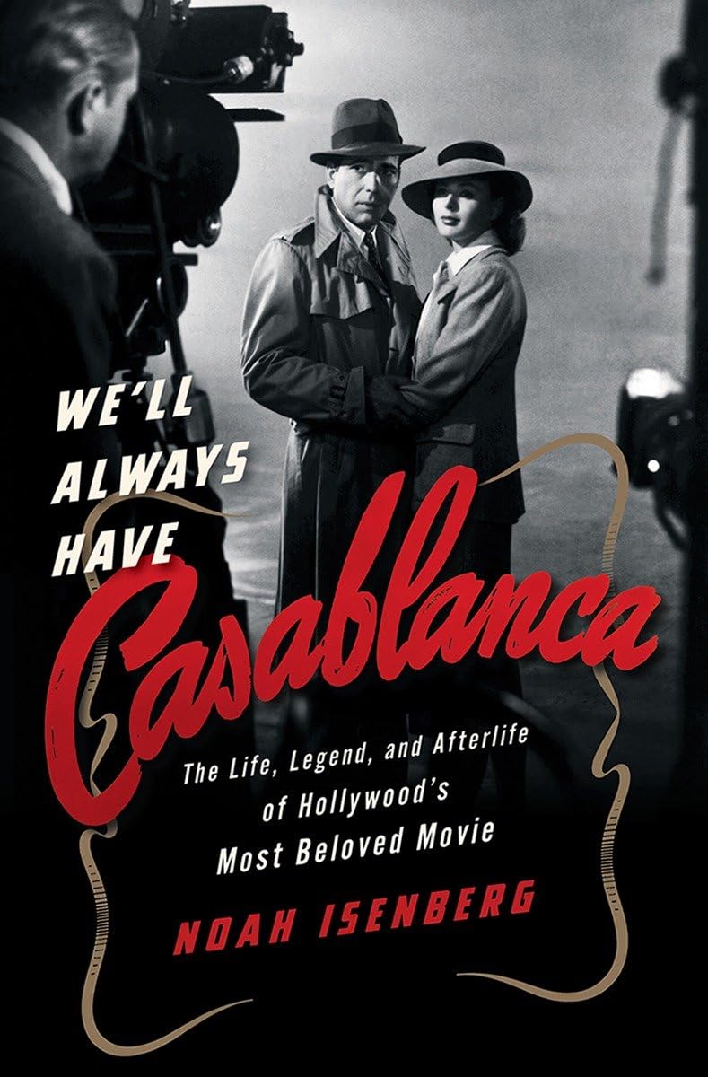 We'll Always Have Casablanca: The Life, Legend, and Afterlife of Hollywood's Most Beloved Movie,Used