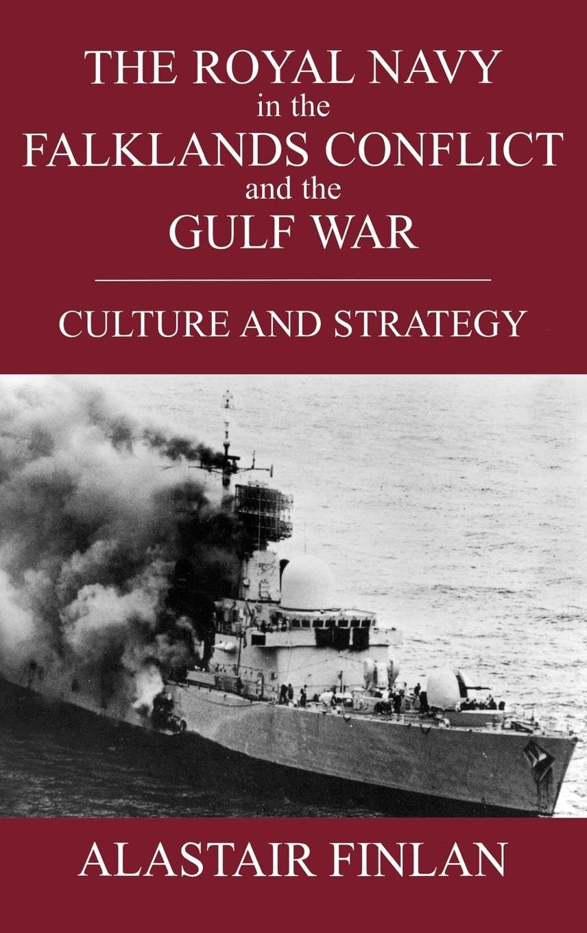 The Royal Navy In The Falklands Conflict And The Gulf War: Culture And Strategy (British Politics And Society)